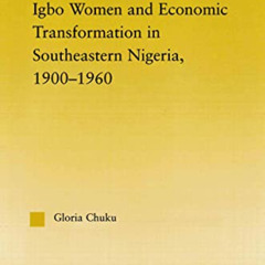 GET KINDLE 📋 Igbo Women and Economic Transformation in Southeastern Nigeria, 1900-19