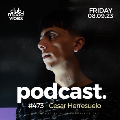 Club Mood Vibes Podcast #473 ─ Cesar Herresuelo