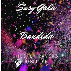 Susy Gala - Bandida (Ghostly Raverz! Bootleg)