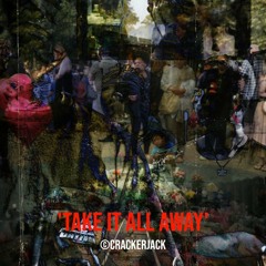 Take It All Away
