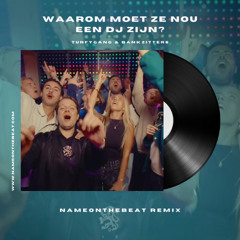 Turfygang & Bankzitters - Waarom Moet Ze Nou Een DJ Zijn? (NameOnTheBeat Remix)