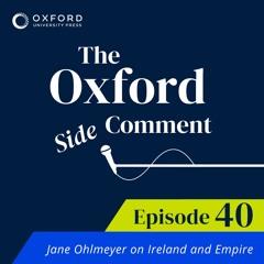 Jane Ohlmeyer on Ireland and Empire - Episode 40 - The Side Comment