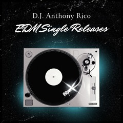 EDM Single Releases - D.J. Anthony Rico