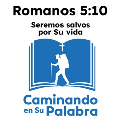 Romanos 5:10 - Seremos salvos por su vida