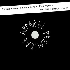 APPAREL PREMIERE: Trinidadian Deep - Casa Profunda [Phuture Shock Musik]
