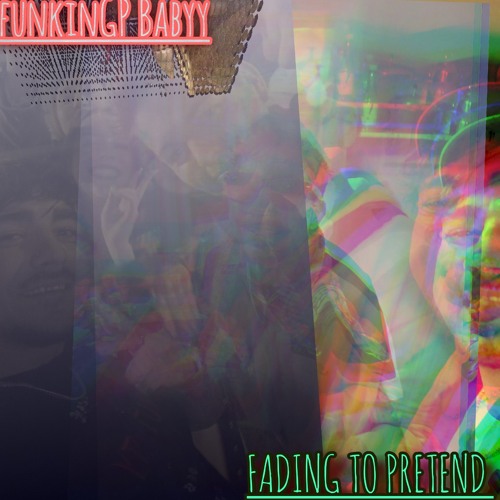 FADING TO PRETEND (FUNKINGP EDIT)
