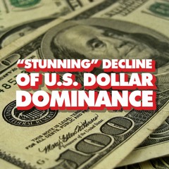 'Dollar suffered stunning collapse in market share' media warns, as Global South de-dollarizes