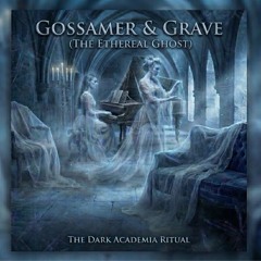 Gossamer & Grave_ (The Ethereal Ghost)