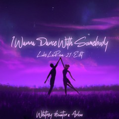 Arlow x Whitney Houston - I Wanna Dance With Somebody (Luke LaRosa "21" Edit)