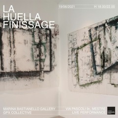 GPX Live @ Marina Bastianello Gallery - La Huella Finissage