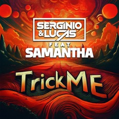 SERGINIO & LUCAS FEAT. SAMANTHA - TRICK ME