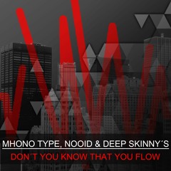 Mhono Type, Nooid & Deep Skinny's - Don´t You Know That You Flow (Original Mix)