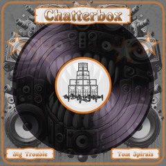 Tom Spirals X Big Trouble - Chatterbox