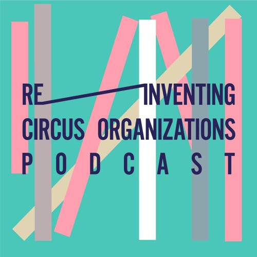 Reinventing Circus Organizations Podcast