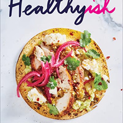 [FREE] KINDLE 💙 Healthyish: A Cookbook with Seriously Satisfying, Truly Simple, Good