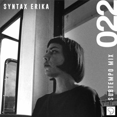 Subtempo Mix 022 – Syntax Erika