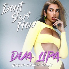 Don't Start Now - Shine x Goscat Remix