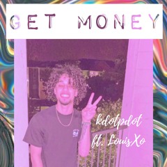 Kdot Get Money Ft LouieXo.R