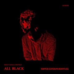 ALL BLACK (SUPER ELYSIUM BOOTLEG)