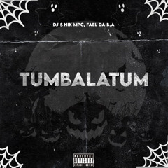 MTG - TUMBALATUM - DJs NIK MPC & FAEL DA B.a