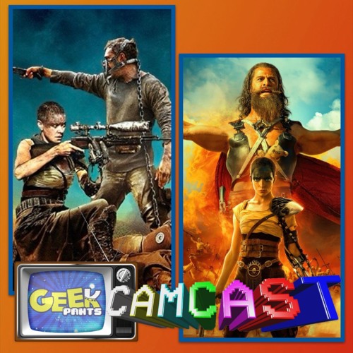 Mad Max: Fury Road & Furiosa: A Mad Max Saga Reviews (SPOILERS) - Geek Pants Camcast Episode 193