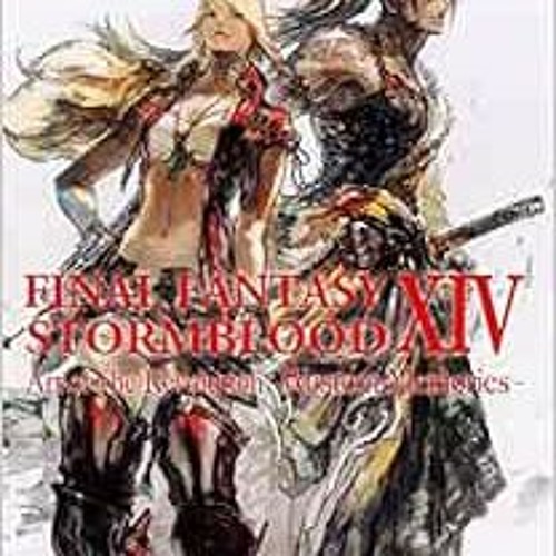 [Access] EPUB KINDLE PDF EBOOK Final Fantasy XIV: Stormblood -- The Art of the Revolu