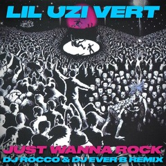 Lil Uzi Vert - Just Wanna Rock (DJ ROCCO & DJ EVER B Remix) (Dirty)