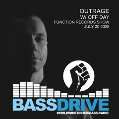 Outrage w/ OFF DAY - Function Records Show July 20 2025 - Bassdrive.com