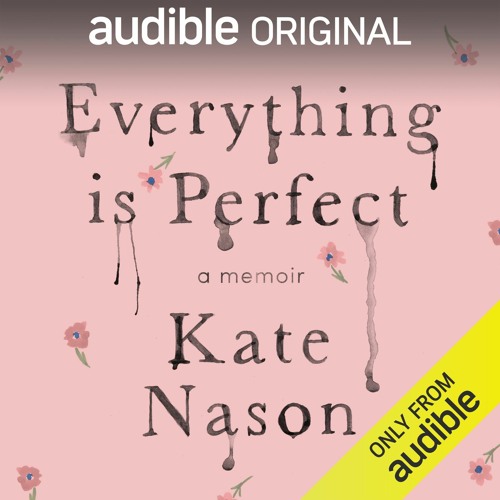 Everything Is Perfect by Kate Nason, Narrated by Kate Nason