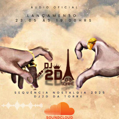 S E Q U E N C I A  DE NOSTALGIA 2025 [ DJ 2D DA TORRE ]  A VOLTA DO APELAO