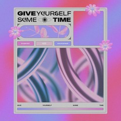 EVERYST & BACKWHEN - GIVE YOURSELF SOME TIME (full stream)