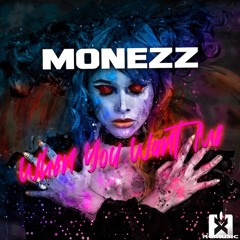 Monezz - When You Want Me (Original Mix) OUT NOW! JETZT ERHÄLTLICH! ★