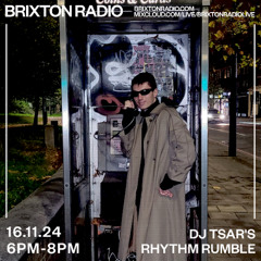 Brixton Radio - DJ Tsar's Rhythm Rumble Show 16/11/24