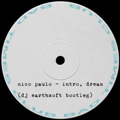 nico paulo - intro, dream (dj earthsoft bootleg)
