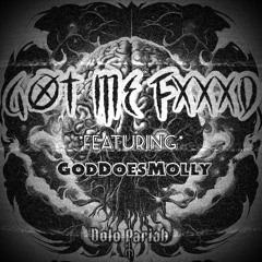 Got Me Fxxxd Ft. GodDoesMolly (Prod. Fantom)
