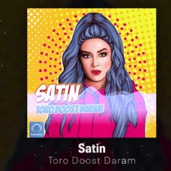 Satin - Toro Doost Daram