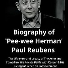 ⏳ DOWNLOAD PDF Biography of 'Pee-wee Herman' Paul Reubens Full Online