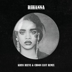 Rihanna - Bitch Better Have My Money (Kriss Reeve & Choon East Remix)