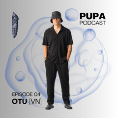 PUPA Podcast E04 - OTU (VN)