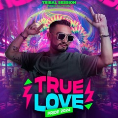 TRIBAL SESSION PRIDE 2024 EDITION - TRUE LOVE