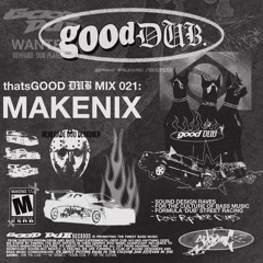 thatsGOOD DUB 021: MAKENIX