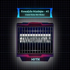 MYTH - Rawstyle Mixtape #2  - (Gated Kicks Met Micks)