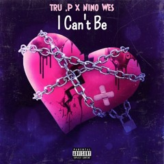 Tru .P "I Can't Be" Feat. Nino Wes