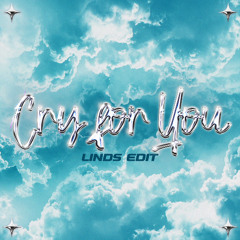 Cry for You [Linds Edit]