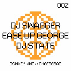 DJ SWAGGER X EASE UP GEORGE - CHEESEBAG