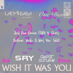 Just One Dance (SRY & Chris Outlaw 'Wish It Was You' Edit)