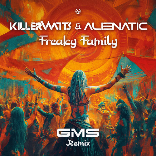 Killerwatts & Alienatic - Freaky Family (GMS Remix) ...NOW OUT!!