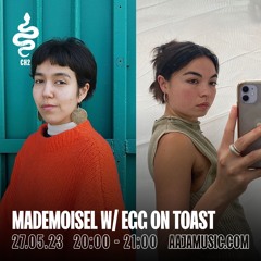 Mademoisel w/ Egg on Toast - Aaja Channel 2 - 27 0523
