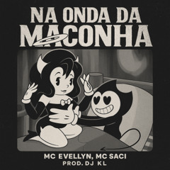 Na onda da maconha - MC evellyn e MC saci ((DJ KL))
