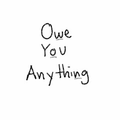 Owe You Anything